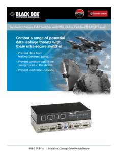 C C ServSwitch Secure KVM Switches with USB, EAL4+ Certified/TEMPEST Level I Combat a range of potential data leakage threats with