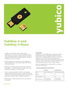 YubiKey 4 and YubiKey 4 Nano • YubiKey 4 and YubiKey 4 Nano offers strong authentication via Yubico one-time passwords (OTP), FIDO Universal 2nd Factor (U2F), and smart card (PIV, OpenPGP, OATH-TOTP, and OATH-HOTP) -- 
