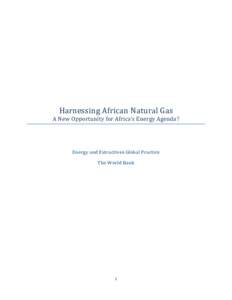 Harnessing African Natural Gas A New Opportunity for Africa’s Energy Agenda? Energy and Extractives Global Practice The World Bank