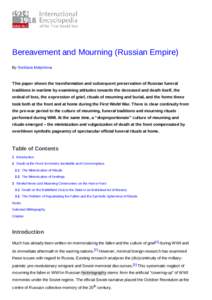 Bereavement and Mourning (Russian Empire) By Svetlana Malysheva This paper shows the transformation and subsequent preservation of Russian funeral traditions in wartime by examining attitudes towards the deceased and dea