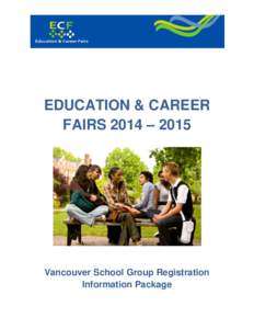 EDUCATION & CAREER FAIRS 2014 – 2015 Vancouver School Group Registration Information Package
