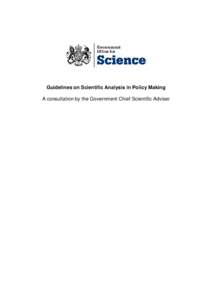 Guidelines on Scientific Analysis in Policy Making A consultation by the Government Chief Scientific Adviser Department for Business, Innovation and Skills www.bis.gov.uk First published November 2009 © Crown Copyright