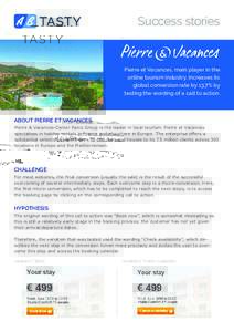 Success stories  Pierre et Vacances, main player in the online tourism industry, increases its global conversion rate by 13,7% by testing the wording of a call to action.
