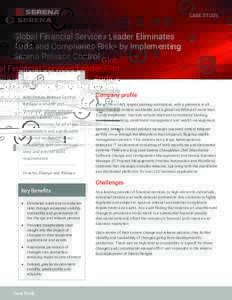 CASE STUDY  Global Financial Services Leader Eliminates Audit and Compliance Risks by Implementing Serena Release Control