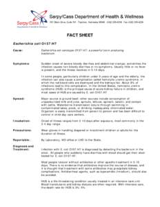 FACT SHEET Escherichia coli O157:H7 Cause: Escherichia coli serotype O157:H7; a powerful toxin producing bacterium.