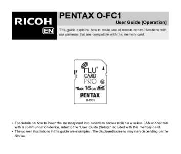 PENTAX O-FC1  User Guide [Operation] This guide explains how to make use of remote control functions with our cameras that are compatible with this memory card.