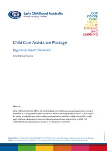 Child Care Assistance Package Regulation Impact Statement Early Childhood Australia About us: Early Childhood Australia (ECA) is the national peak early childhood advocacy organisation, acting in