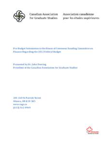 Pre-Budget Submission to the House of Commons Standing Committee on Finance Regarding the 2012 Federal Budget Presented by Dr. John Doering President of the Canadian Association for Graduate Studies