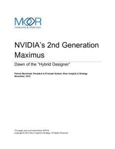 NVIDIA’s 2nd Generation Maximus Dawn of the “Hybrid Designer” Patrick Moorhead, President & Principal Analyst, Moor Insights & Strategy November, 2012