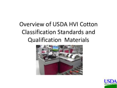 Overview of USDA HVI Cotton Classification Standards and Qualification Materials USDA HVI Cotton Classification Standards and Materials for Calibration