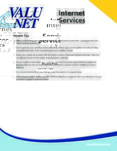 Internet Services Router Tips •	 When connecting your router make sure your network connection  is plugged into the “Wan” port on your router •	 Don’t operate your wireless network without some type of encrypti