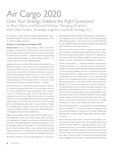 Air Cargo 2020 Does Your Strategy Address the Right Questions? by Brian Clancy and Richard Holohan, Managing Directors, and Caitlin Hanley, Associate, Logistics Capital & Strategy, LLC As the global air cargo industry en