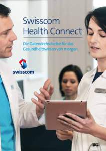 Swisscom Health Connect Die Datendrehscheibe für das Gesundheitswesen von morgen  Swisscom Health Connect