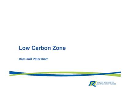 Low Carbon Zone Presentation: Ham and Petersham