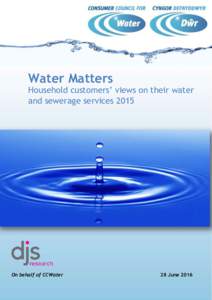 Water Matters  Household customers’ views on their water and sewerage servicesOn behalf of CCWater