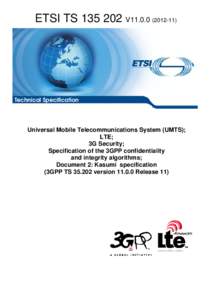 TS[removed]V11[removed]Universal Mobile Telecommunications System (UMTS); LTE; 3G Security; Specification of the 3GPP confidentiality  and integrity algorithms; Document 2: Kasumi  specification  (3GPP TS[removed]version 