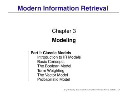 Modern Information Retrieval  Chapter 3 Modeling Part I: Classic Models Introduction to IR Models