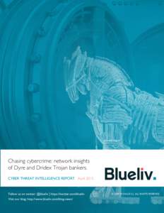 Chasing cybercrime: network insights of Dyre and Dridex Trojan bankers. CYBER THREAT INTELLIGENCE REPORT April 2015 Follow us on twitter: @blueliv | https://twitter.com/blueliv Visit our blog: http://www.blueliv.com/blog