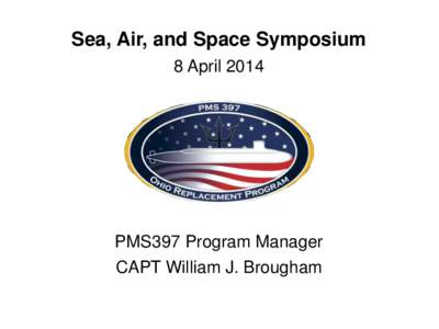 US DISTRIBUTION STATEMENT D  Sea, Air, and Space Symposium 8 April[removed]PMS397 Program Manager