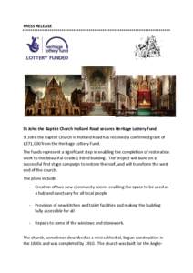 PRESS RELEASE  St John the Baptist Church Holland Road secures Heritage Lottery Fund St John the Baptist Church in Holland Road has received a confirmed grant of £271,000 from the Heritage Lottery Fund. The funds repres