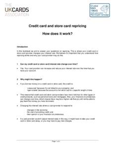 Credit card and store card repricing How does it work? Introduction In this factsheet we aim to answer your questions on repricing. This is where your credit card or store card provider changes your interest rate. We bel