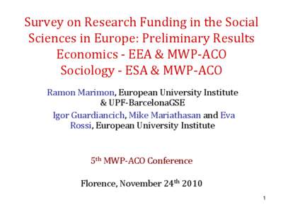 Survey on Research Funding in the Social Sciences in Europe: Preliminary Results Economics - EEA & MWP-ACO Sociology - ESA & MWP-ACO Ramon Marimon, European University Institute & UPF-BarcelonaGSE