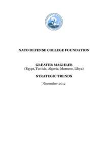 NATO DEFENSE COLLEGE FOUNDATION  GREATER MAGHREB (Egypt, Tunisia, Algeria, Morocco, Libya) STRATEGIC TRENDS November 2012