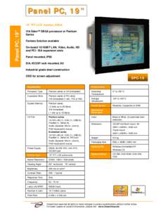 Panel PC, 19” Panel PC, 19” 19” TFT LCD monitor, SXGA VIA Eden™ EBGA processor or Pentium Series