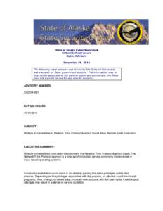State of Alaska Cyber Security & Critical Infrastructure Cyber Advisory December 19, 2014 The following cyber advisory was issued by the State of Alaska and was intended for State government entities. The information may
