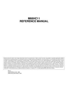 M68HC11 REFERENCE MANUAL Motorola reserves the right to make changes without further notice to any products herein. Motorola makes no warranty, representation or guarantee regarding the suitability of its products for an