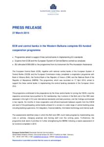 PRESS RELEASE 27 March 2015 ECB and central banks in the Western Balkans complete EU-funded cooperation programme ●