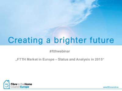 #ftthwebinar „FTTH Market in Europe – Status and Analysis in 2015“ FTTH Council Europe  A sustainable future