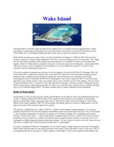 Wake Island  Although Wake is officially called an island in the singular form, it is actually an atoll comprising three islands surrounding a central lagoon: Referring to the atoll as an island is the result of a pre-Wo