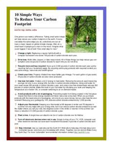 10 Simple Ways To Reduce Your Carbon Footprint soilcrop.tamu.edu One person can make a difference. Taking small action steps will help reduce your carbon footprint on the earth. If everyone takes the same steps you do, c