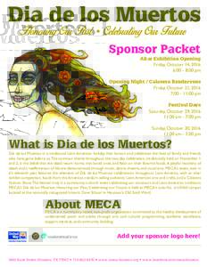 Dia de los Muertos Sponsor Packet Altar Exhibition Opening Friday, October 14, 2016 6:00 - 8:00 pm Opening Night / Calavera Rendezvous