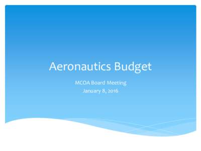 Aeronautics Budget MCOA Board Meeting January 8, 2016 SFY 18 and 19 ∗ State Fiscal Year 18 = July 1, 2017 to June 30, 2018