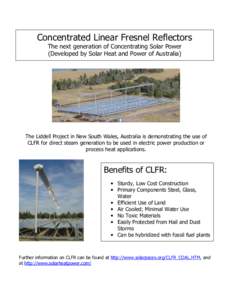 Concentrated Linear Fresnel Reflectors The next generation of Concentrating Solar Power (Developed by Solar Heat and Power of Australia) The Liddell Project in New South Wales, Australia is demonstrating the use of CLFR 