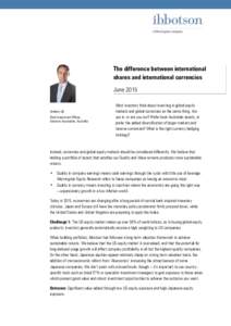 The difference between international shares and international currencies June 2015 Andrew Lill Chief Investment Officer,