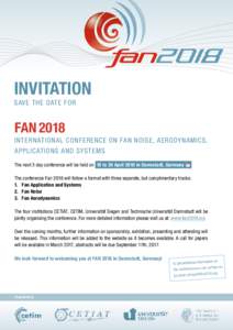 INVITATION SAVE THE DATE FOR FAN 2018 INTERNATIONAL CONFERENCE ON FAN NOISE, AERODYNAMICS, APPLICATIONS AND SYSTEMS