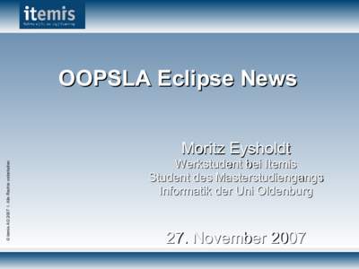 OOPSLA Eclipse News  © itemis AG 2007 ◊ Alle Rechte vorbehalten Moritz Eysholdt