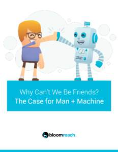 Why Can’t We Be Friends? The Case for Man + Machine Why Can’t We Be Friends? The Case for Man + Machine Introduction............................................................................