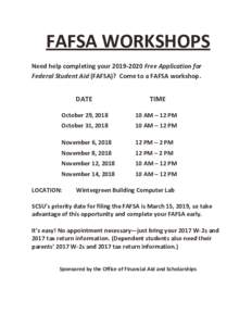 FAFSA WORKSHOPS Need help completing yourFree Application for Federal Student Aid (FAFSA)? Come to a FAFSA workshop. DATE