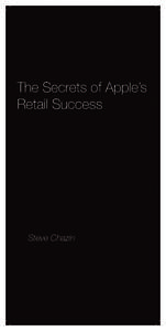 The Secrets of Apple’s Retail Success Steve Chazin  About the