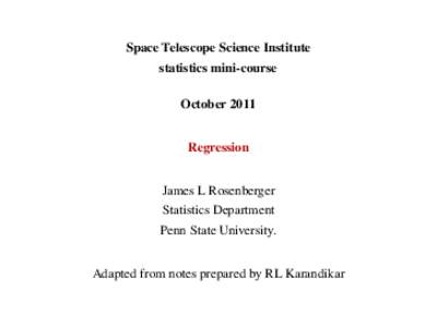 Space Telescope Science Institute statistics mini-course October 2011 Regression James L Rosenberger Statistics Department