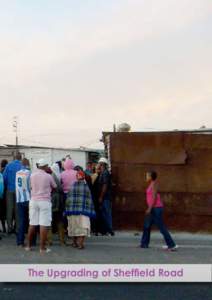 The Upgrading of Sheffield Road  Introduction Sheffield Road is an informal settlement in Philippi, Cape Town. Situated on a road reserve near the N2 freeway, 167 families live on an overcrowded piece of city land with