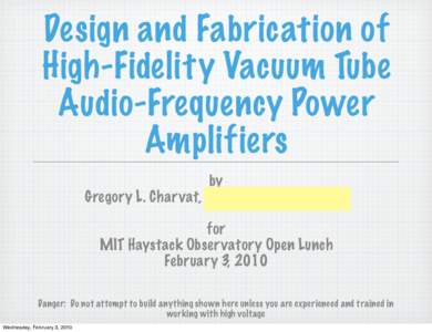 Design and Fabrication of High-Fidelity Vacuum Tube Audio-Frequency Power Amplifiers by Gregory L. Charvat, MIT Lincoln Laboratory