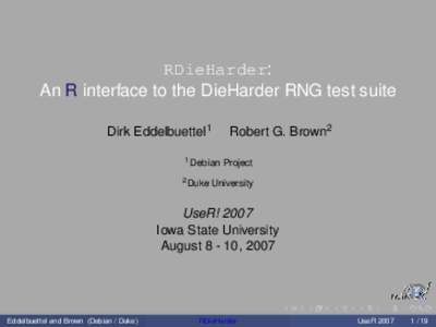 RDieHarder: An R interface to the DieHarder RNG test suite Dirk Eddelbuettel1 Robert G. Brown2