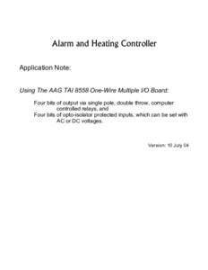 Alarm and Heating Controller Application Note: Using The AAG TAI 8558 One-Wire Multiple I/O Board: Four bits of output via single pole, double throw, computer controlled relays, and Four bits of opto-isolator protected i