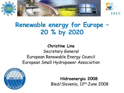 Renewable energy for Europe – 20 % by 2020 Christine Lins Secretary General European Renewable Energy Council European Small Hydropower Association