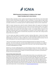 IGNIA Announces Commitment to Continue as the Largest Impact Investing Fund in Latin America Monterrey, Mexico, September 22, 2011 – It will be announced today by President Bill Clinton at the Clinton Global Initiative